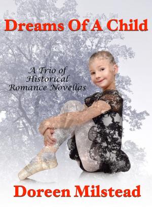 Cover of the book Dreams of A Child: A Trio of Historical Romance Novellas by Jessica Candy