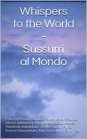 Cover of the book Whispers to the World: Sussurri al Mondo by Fabrizio Frosini, Poets Unite Worldwide