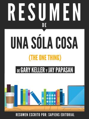 Cover of the book Una Sola Cosa (The One Thing) - Resumen Del Libro De Gary Kelley Y Jay Papasan by Crystal Schreiner