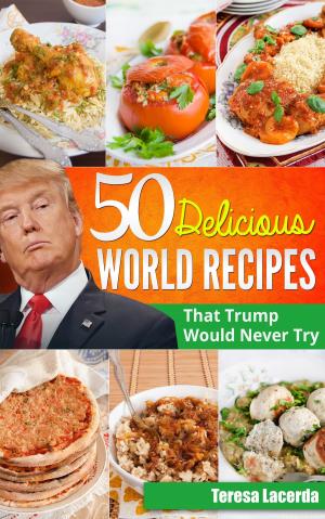 Cover of the book 50 Delicious World Recipes that Trump would never try by Taste Of Home