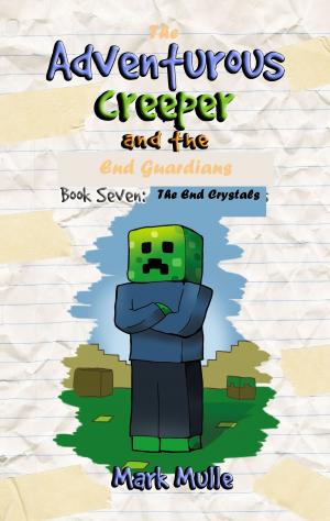 Cover of the book The Adventurous Creeper and the End Guardians, Book 7: The End Crystals by Mark Mulle