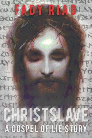 Cover of the book Christslave: A Gospel of Lie Story by Annie Lane