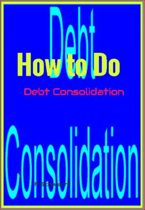 Cover of the book How to Do Debt Consolidation by F. Schwartz