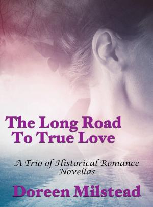 Cover of the book The Long Road To True Love: A Trio of Historical Romance Novellas by Vanessa Carvo