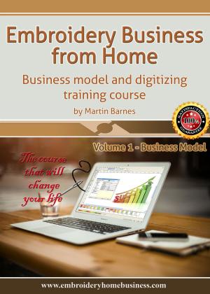 Cover of the book Embroidery Business From Home: Business Model and Digitizing Training Course (Volume 1) by Michelle Comfort