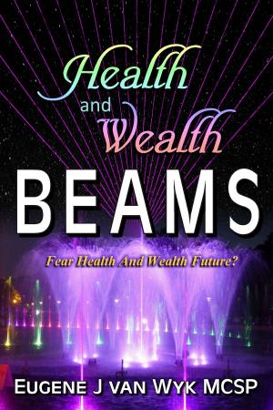 Book cover of Health and Wealth Beams: Fear Health and Wealth Future?