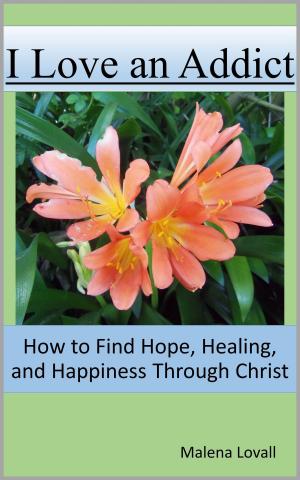 Cover of the book I Love an Addict: How to Find Hope, Healing, and Happiness through Christ by Michele Ungolo