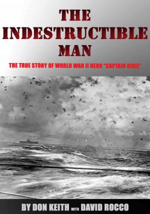 Book cover of The Indestructible Man: the True Story of World War II Hero "Captain Dixie"
