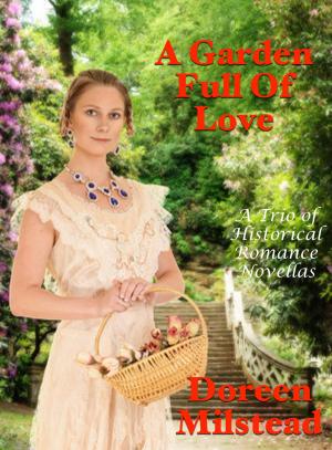 Cover of the book A Garden Full of Love: A Trio of Historical Romance Novellas by Leah Charles