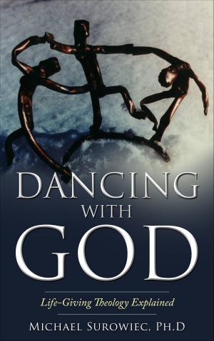 Cover of the book Dancing With God: Life-Giving Theology Explained by Leroy Nelson Locklear