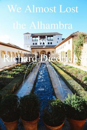 Cover of the book We Almost Lost the Alhambra by Richard Diedrichs