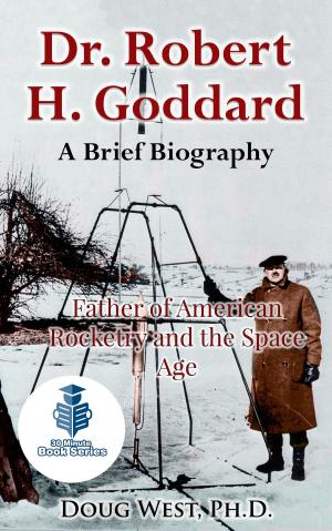 Cover of the book Dr. Robert H. Goddard: A Brief Biography - Father of American Rocketry and the Space Age by Ryan Young