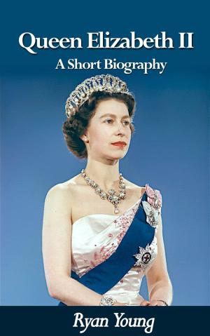 Cover of Queen Elizabeth II: A Short Biography - Queen of the United Kingdom of Great Britain and Northern Ireland