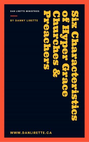 Cover of Six Characteristics of Hyper Grace Churches & Preachers