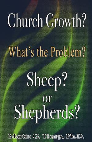 Cover of the book Church Growth: What's the problem? Sheep or Shepherds? by Dr. Martin G Tharp PhD