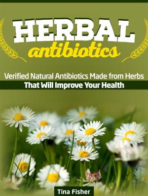 Cover of Herbal Antibiotics: Verified Natural Antibiotics Made from Herbs That Will Improve Your Health
