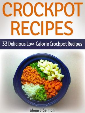 Book cover of Crockpot Recipes: 33 Delicious Low-Calorie Crockpot Recipes