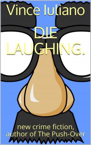 Cover of the book Die Laughing by Vince Iuliano