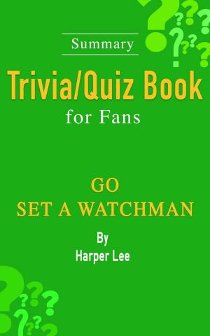 Cover of Go Set a Watchman: A Novel by Harper Lee: ...Summary Trivia/Quiz Book for Fans