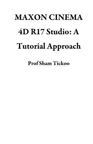 Cover of the book MAXON CINEMA 4D R17 Studio: A Tutorial Approach by Adriano Marchetti