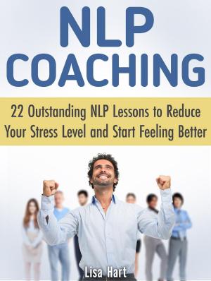 Book cover of Nlp Coaching: 22 Outstanding Nlp Lessons to Reduce Your Stress Level and Start Feeling Better
