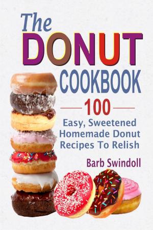 Book cover of The Donut Cookbook:100 Easy, Sweetened Homemade Donut Recipes To Relish