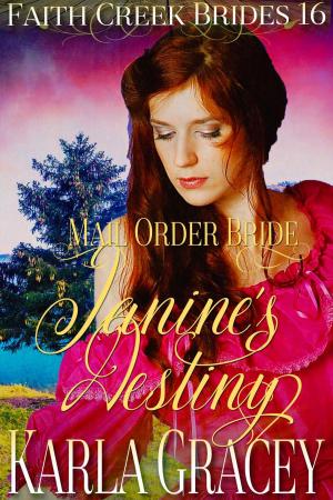 Cover of the book Mail Order Bride - Janine's Destiny by Karla Gracey, Rose Brodey