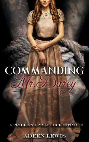 bigCover of the book Commanding Mr. Darcy: A Pride and Prejudice Sensually Intimate Novella by 