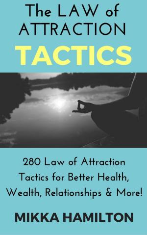 Cover of the book The Law of Attraction Tactics by Vitiana Paola Montana