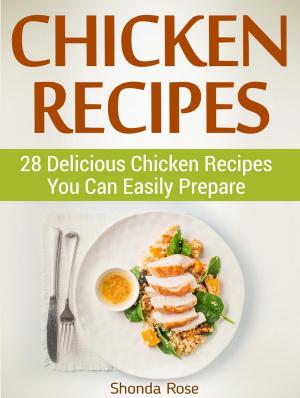 Cover of the book Chicken Recipes: 28 Delicious Chicken Recipes You Can Easily Prepare by Dona Wright