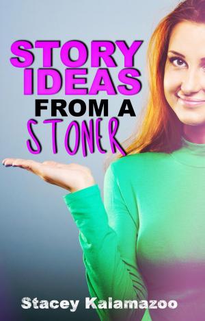 Cover of the book Story Ideas From a Stoner by Esther Gold