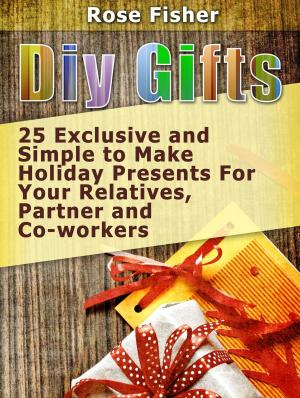 Book cover of Diy Gifts: 25 Exclusive and Simple to Make Holiday Presents For Your Relatives, Partner, and Co-workers