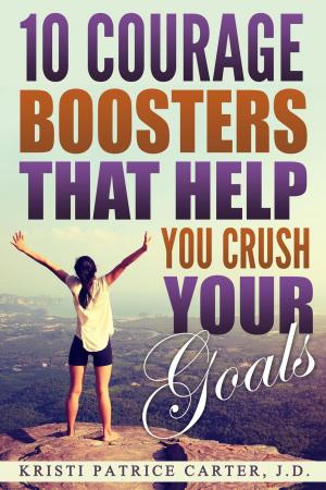Cover of the book 10 Courage Boosters that Help You Crush Your Goals by Mike George