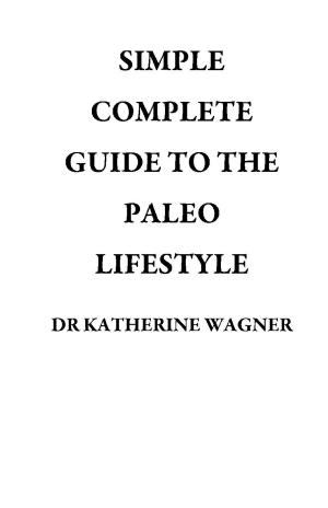 Cover of the book SIMPLE COMPLETE GUIDE TO THE PALEO LIFESTYLE by Mitch Morgan
