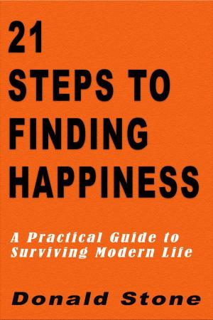 Cover of 21 Steps to Finding Happiness : A Practical Guide to Surviving Modern Life