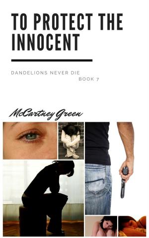 Cover of the book Dandelions Never Die Book 7 - To Protect the Innocent by Jennifer Osborn