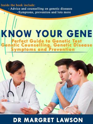 Cover of Know Your Gene: Perfect Guide to Genetic Test, Genetic Counseling, Genetic Diseases, Symptoms and Prevention