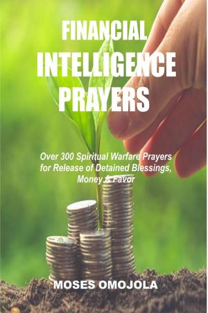 Book cover of Financial Intelligence Prayers: Over 300 Spiritual Warfare Prayers for Release of Detained Blessings, Money & Favor