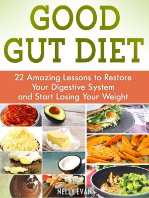 Cover of the book Good Gut Diet: 22 Amazing Lessons to Restore Your Digestive System and Start Losing Your Weight by James Clark