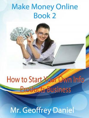 Cover of the book Make Money Online Book 2 – How to Start Your Own Info Products Business by Rev Jessie Morris