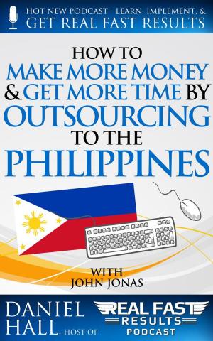 Cover of How to Make More Money & Get More Time by Outsourcing to the Philippines