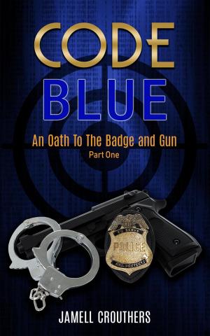 Cover of the book Code Blue: An Oath to the Badge and Gun by Jamell Crouthers