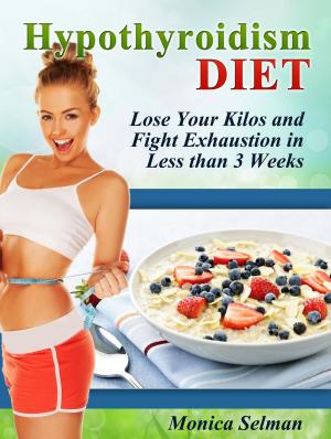 Cover of the book Hypothyroidism Diet: Lose Your Kilos and Fight Exhaustion in Less than 3 Weeks by Bryanna Lamb