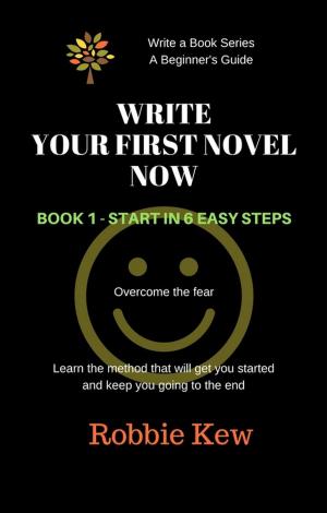 Cover of Write Your First Novel Now. Book 1 - Start in 6 Easy Steps