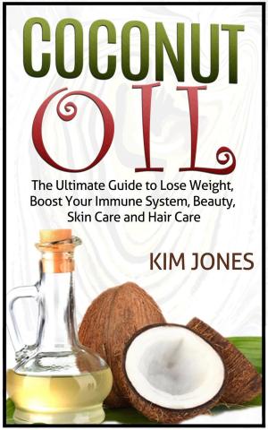 Cover of the book Coconut Oil: The Ultimate Guide to Lose Weight, Boost Your Immune System, Beauty, Skin Care and Hair Care by Mark Cooper