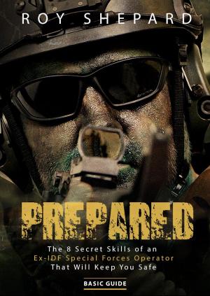 Cover of Prepared: The 8 Secret Skills of an Ex-IDF Special Forces Operator That Will Keep You Safe - Basic Guide