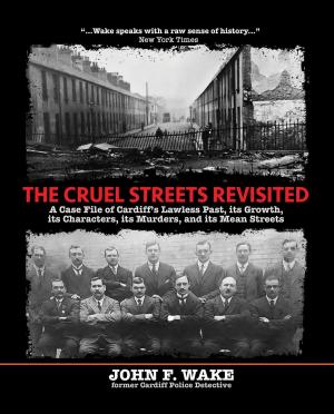 Book cover of The Cruel Streets Revisited: A Case File of Cardiff's Lawless Past, its Growth, its Characters, its Murders, and its Mean Streets