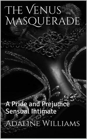 Cover of the book The Venus Masquerade: A Pride and Prejudice Sensual Intimate by Sachin Naha