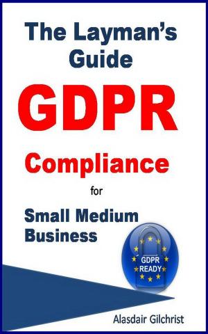 Book cover of The Layman's Guide GDPR Compliance for Small Medium Business
