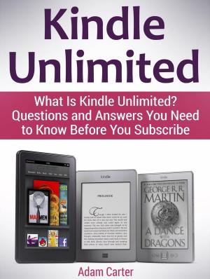 bigCover of the book Kindle Unlimited: What Is Kindle Unlimited? Questions and Answers You Need to Know Before You Subscribe by 